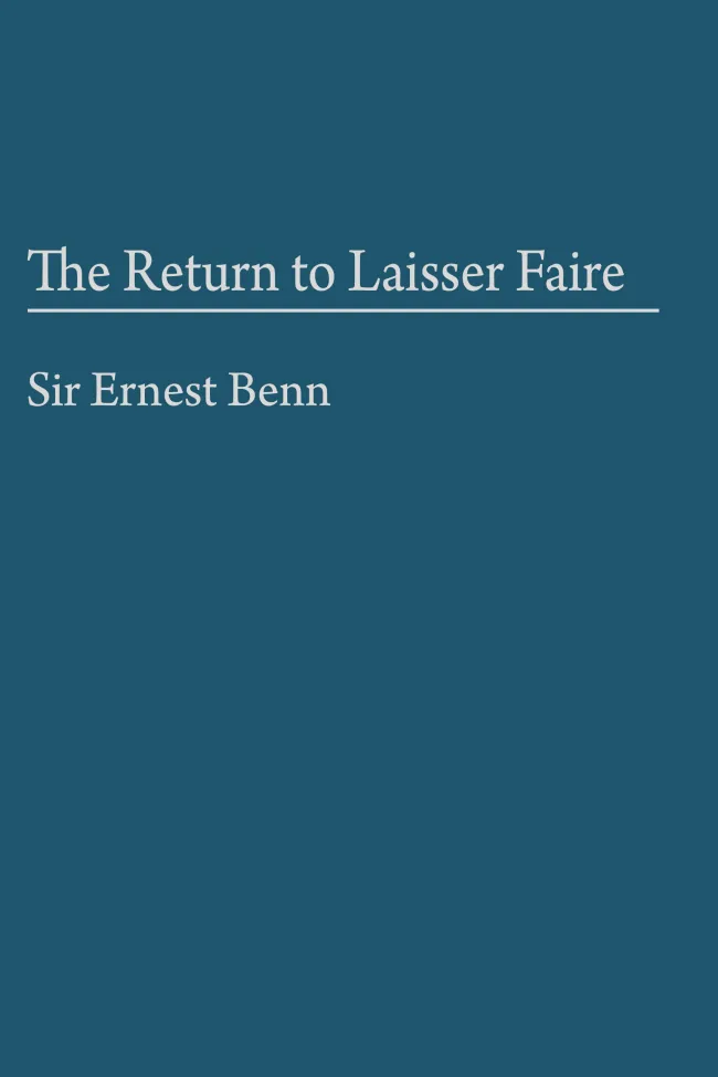 The Return to Laisser Faire by Sir Ernest Benn